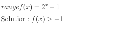 The range of f(x)=2^x-1 is f(x)>-1